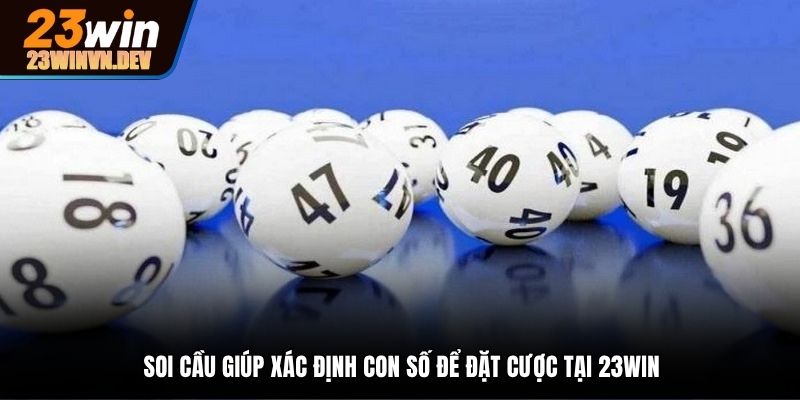 Soi cầu giúp xác định con số may mắn dễ dàng