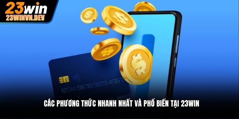 Các phương thức nhanh nhất và phổ biến tại 23win