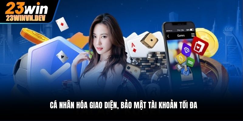 Cá nhân hóa giao diện, bảo mật tài khoản tối đa