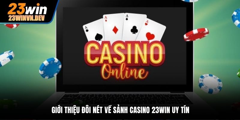 Giới thiệu đôi nét về sảnh casino 23Win uy tín